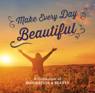 Title: Make Every Day Beautiful, Author: Fall River Press