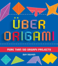 Title: Uber Origami: More Than 100 Origami Projects, Author: Duy Nguyen
