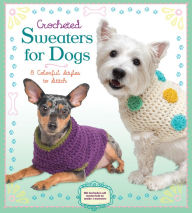 Title: Crocheted Sweaters for Dogs, Author: Sterling Innovation