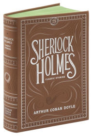 Sherlock Holmes: Classic Stories (Barnes & Noble Collectible Editions)