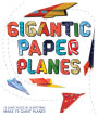 Gigantic Paper Planes: 10 Giant Folds in 10 Patterns Make 75 Giant Planes