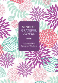 Title: Mindful, Grateful, Joyful: A Journal for Women's Wisdom, Author: Various