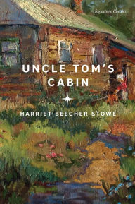 Title: Uncle Tom's Cabin (Signature Classics), Author: Harriet Beecher Stowe