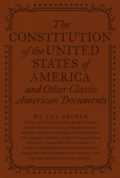 The Constitution of the United States of America and Other Important American Documents