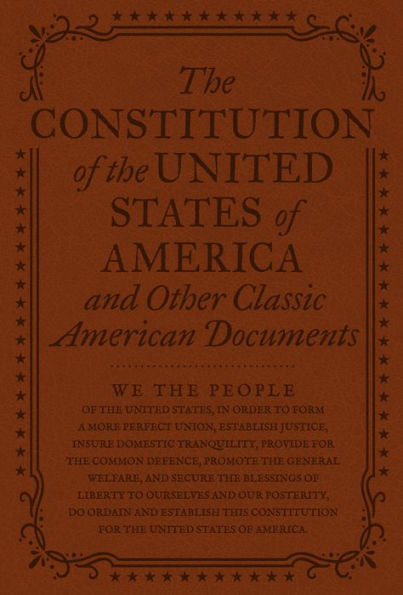 The Constitution of the United States of America and Other Classic American Documents