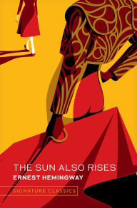Title: The Sun Also Rises (Signature Classics), Author: Ernest Hemingway