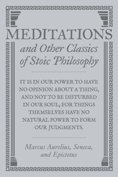 Meditations and Other Classics of Stoic Philosophy