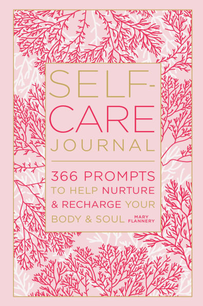 Self-Care Journal: 366 Prompts to Help Nurture & Recharge Your Body & Soul