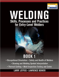 Title: Welding Skills, Processes and Practices for Entry-Level Welders: Book 1 / Edition 1, Author: Larry Jeffus