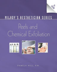 Title: Milady's Aesthetician Series: Peels and Chemical Exfoliation / Edition 2, Author: Pamela Hill