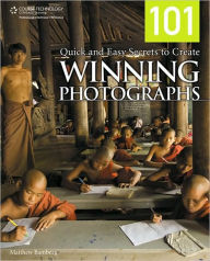 Title: 101 Quick and Easy Secrets to Create Winning Photographs, Author: Matthew Bamberg