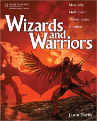 Title: Wizards and Warriors: Massively Multiplayer Online Game Creation, Author: Jason Darby
