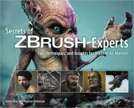 Secrets of Zbrush Experts: Tips, Techniques, and Insights for Users of All Abilities / Edition 1