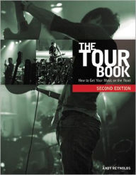 The Tour Book: How To Get Your Music On The Road / Edition 2