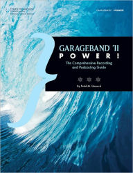 Title: GarageBand '11 Power!: The Comprehensive Recording and Podcasting Guide, Author: Todd M. Howard
