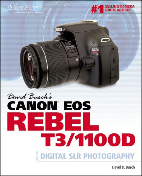 David Busch's Canon EOS Rebel T3/1100D Guide to Digital SLR Photography / Edition 1