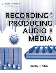 Title: Recording and Producing Audio for Media, Author: Stanley R. Alten