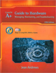 A+ Guide to Hardware: Managing, Maintaining and Troubleshooting / Edition 5