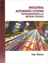 Title: Industrial Automated Systems: Instrumentation and Motion Control / Edition 1, Author: Terry L.M. Bartelt
