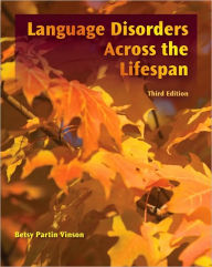 Title: Language Disorders Across the LifeSpan / Edition 3, Author: Betsy P. Vinson
