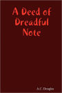 A Deed of Dreadful Note