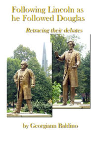 Following Lincoln as He Followed Douglas: Retracing Their Debates