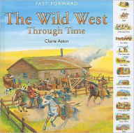 Title: The Wild West Through Time, Author: Claire Aston