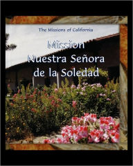 Title: Mission Nuestra Senora de la Soledad, Author: Kim Ostrow