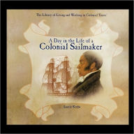 Title: A Day in the Life of a Colonial Sailmaker, Author: Laurie Krebs