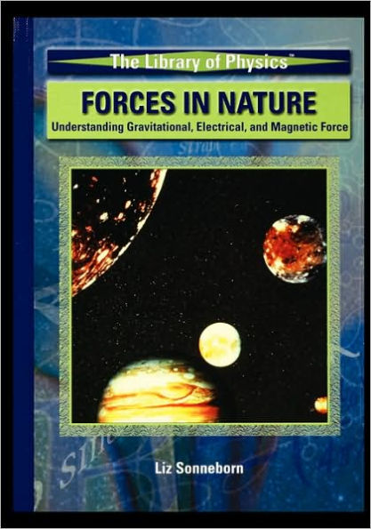 Forces in Nature: Understanding Gravitational, Electrical, and Magnetic Force / Edition 1