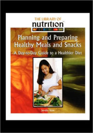 Title: Planning and Preparing Healthy Meals and Snacks: A Day-To-Day Guide to a Healthier Diet, Author: Jennifer Silate