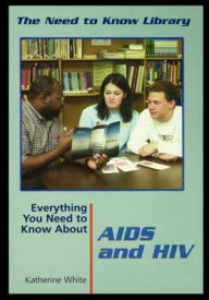 Title: Everything You Need to Know about AIDS and HIV, Author: Katherine White