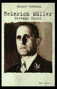 Title: Heinrich Muller: Gestapo Chief, Author: Mark Beyer