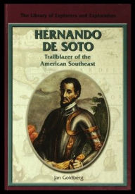 Title: Hernando de Soto: Trailblazer of the American Southeast, Author: Jan Goldberg