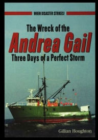 Title: Wreck of the Andrea Gail: Three Days of a Perfect Storm, Author: Gillian Houghton