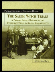 Title: The Salem Witch Trials: A Primary Source History of the Witchcraft Trials in Salem, Massachusetts, Author: Jenny Macbain