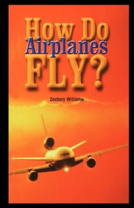 Title: How Do Airplanes Fly?, Author: Zachary Williams