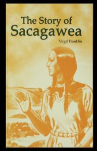 Title: The Story of Sacagawea, Author: Virgil Franklin