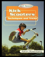 Title: Kick Scooters: Techniques and Tricks, Author: Aaron Rosenberg