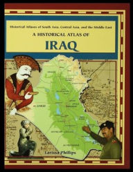 Title: A Historical Atlas of Iraq, Author: Larissa Phillips