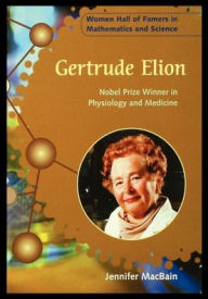 Title: Gertrude Elion: Nobel Prize Winner in Physiology and Medicine, Author: Jennifer Macbain