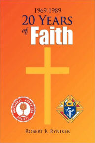 Title: 20 Years of Faith, Author: Robert K Ryniker