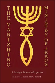 Title: The Vanishing Ministry of Jesus, Author: Mikol Yud
