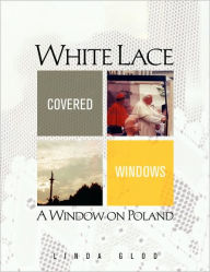 Title: White Lace Covered Windows: A Window on Poland, Author: Linda Glod