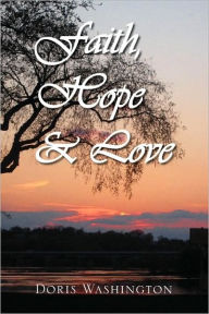 Title: Faith, Hope & Love: Poems of Inspiration, Author: Doris Washington