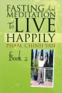 Fasting and Meditation to Live Happily: Book 2