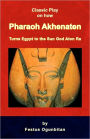 Pharaoh Akhenaten Turns Egypt To The Sun God