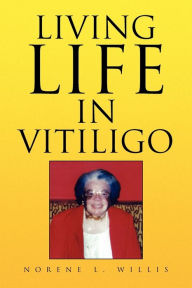 Title: Living Life in Vitiligo, Author: Norene L. Willis