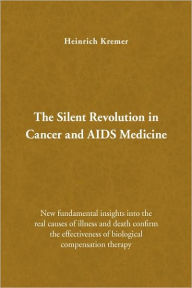 Title: The Silent Revolution in Cancer and AIDS Medicine, Author: Heinrich Kremer