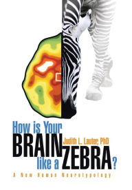 Title: How Is Your Brain Like a Zebra?, Author: Judith L Lauter PhD